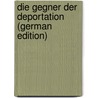 Die Gegner Der Deportation (German Edition) door Friedrich Bruck Felix