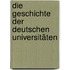 Die Geschichte der deutschen Universitäten