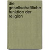 Die Gesellschaftliche Funktion Der Religion door Joel Eiglmeier
