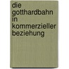 Die Gotthardbahn in kommerzieller Beziehung by Koller