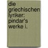 Die Griechischen Lyriker: Pindar's Werke I.