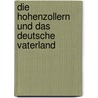 Die Hohenzollern und das Deutsche Vaterland by R. Graf Stillfried-Alcantara