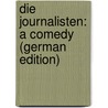 Die Journalisten: A Comedy (German Edition) door Freytag Gustav