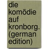 Die Komödie Auf Kronborg. (German Edition) by Bauditz Sg