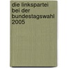 Die Linkspartei bei der Bundestagswahl 2005 door Christoph Kowalski