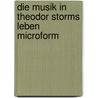 Die Musik in Theodor Storms Leben microform by Wendt