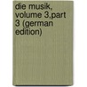 Die Musik, Volume 3,part 3 (German Edition) door Kulturgemeinde Nationalsozialistische