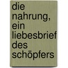 Die Nahrung, ein Liebesbrief des Schöpfers by Omraam Mikhael Aivanhov