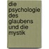 Die Psychologie des Glaubens und die Mystik