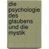 Die Psychologie des Glaubens und die Mystik door Pierre Janet