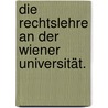 Die Rechtslehre an der Wiener Universität. door Rudolf Kink