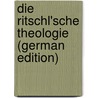 Die Ritschl'sche Theologie (German Edition) door Pfleiderer Otto