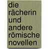 Die Rächerin und andere römische Novellen door Richard Voß