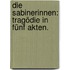 Die Sabinerinnen: Tragödie in fünf Akten.