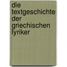 Die Textgeschichte der griechischen Lyriker by Wilamowitz-Moellendorff