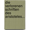 Die Verlorenen Schriften des Aristoteles... by Emil Heitz
