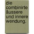 Die combinirte äussere und innere Wendung.
