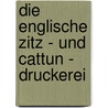 Die englische Zitz - und Cattun - Druckerei door Bernhard Sadebeck