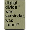 Digital Divide " Was Verbindet, Was Trennt? by Andreas Hoffmann