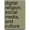 Digital Religion, Social Media, and Culture door Pauline Hope Cheong