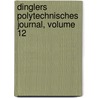 Dinglers Polytechnisches Journal, Volume 12 by Polytechnishe Gesellschaft Berlin