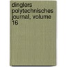 Dinglers Polytechnisches Journal, Volume 16 by Polytechnishe Gesellschaft Berlin