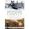 Dinwiddie County, Virginia: A Brief History door Ronald Seagrave