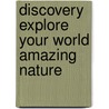 Discovery Explore Your World Amazing Nature door Amanda Askew