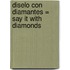 Diselo Con Diamantes = Say It with Diamonds