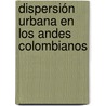 Dispersión urbana en los andes colombianos door Juan Leonardo González Plazas