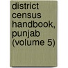 District Census Handbook, Punjab (Volume 5) by Superint India Superintendent of Census