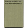 Diversifikationen Durch Unternehmungserwerb by Jens-Jürgen Böckel