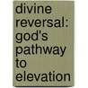 Divine Reversal: God's Pathway to Elevation door Richard Heard