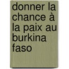 Donner La Chance à La Paix Au Burkina Faso door Boris Somé