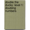 Double the Ducks: Level 1: Doubling Numbers door Stuart J. Murphy