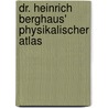 Dr. Heinrich Berghaus' Physikalischer Atlas door Heinrich Karl W. Berghaus