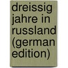 Dreissig Jahre in Russland (German Edition) door Rudolphi Eduard