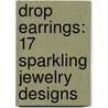 Drop Earrings: 17 Sparkling Jewelry Designs by Susan Beal