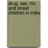 Drug, Sex, Hiv And Street Children In India door Baishali Bal
