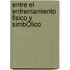 Entre El Enfrentamiento Fisico Y SimbÓlico