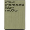 Entre El Enfrentamiento Fisico Y SimbÓlico door Matías Artese