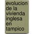 Evolucion De La Vivienda Inglesa En Tampico