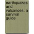 Earthquakes And Volcanoes: A Survival Guide