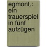 Egmont.: ein Trauerspiel in fünf Aufzügen door Johann Goethe