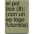 El Pol Tico (8); (con Un Ep Logo Futurista)