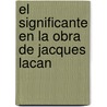 El Significante en la Obra de Jacques Lacan by Pablo C. Picco