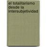 El totalitarismo desde la intersubjetividad door Deborah Dietl
