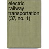 Electric Railway Transportation (37, No. 1) door General Books