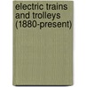 Electric Trains and Trolleys (1880-Present) by John Bankston