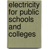 Electricity for Public Schools and Colleges door W. (Walter) Larden